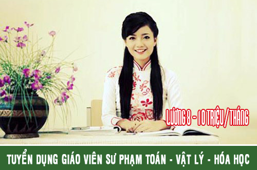 Thông báo tuyển dụng giáo viên Vật lý, Sinh học, Hóa học tại Hà Nội và TP.HCM với mức lương 10 triệu/tháng